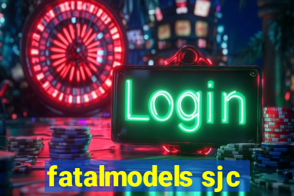 fatalmodels sjc